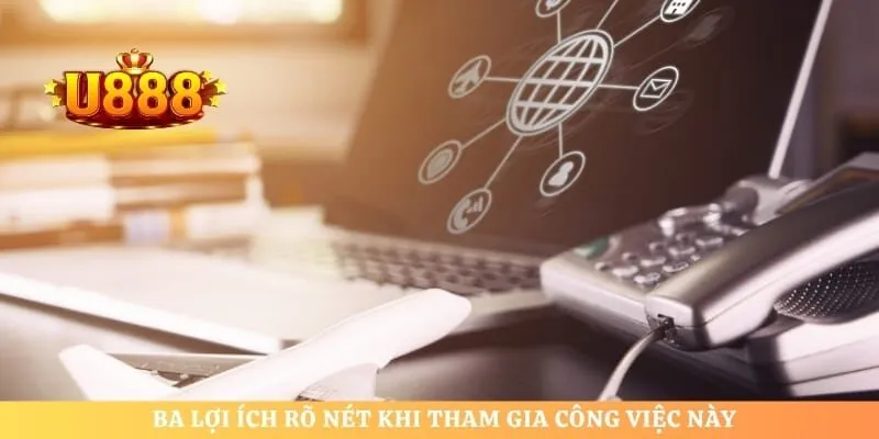 Ba lợi ích rõ nét khi tham gia công việc này