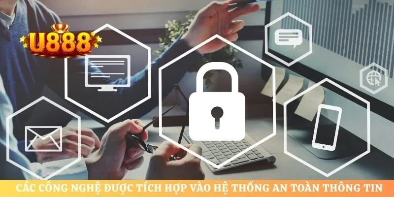 Các công nghệ được tích hợp vào hệ thống an toàn thông tin