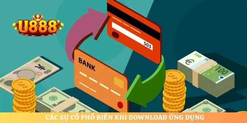 Các sự cố phổ biến khi download ứng dụng