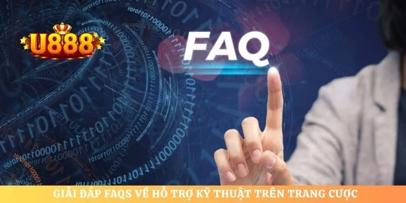 Giải đáp FAQs về hỗ trợ kỹ thuật trên trang cược