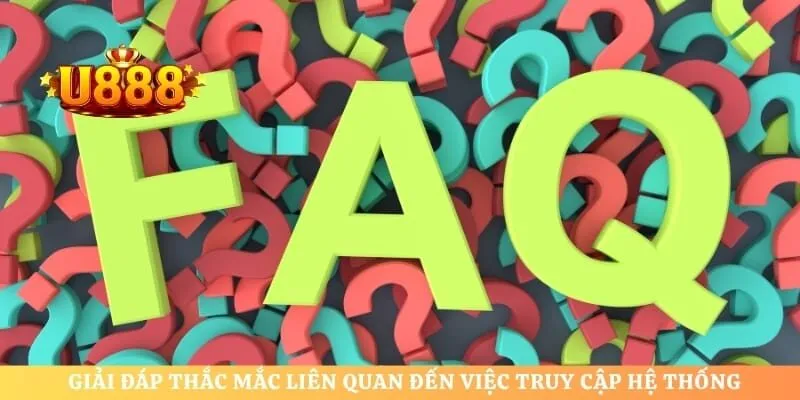 Giải đáp thắc mắc liên quan đến việc truy cập hệ thống