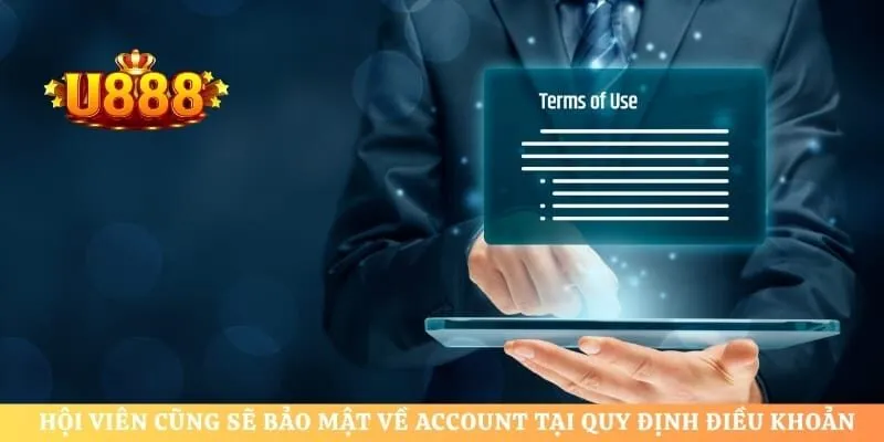 Hội viên cũng sẽ bảo mật về account tại quy định điều khoản