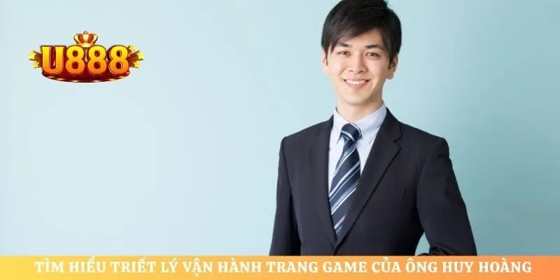Tìm hiểu triết lý vận hành trang game của ông Huy Hoàng